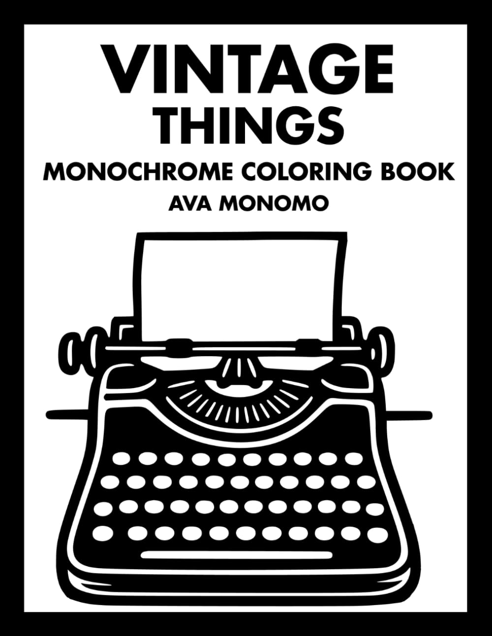 Vintage Things Monochrome Coloring Book: 50 Vintage Coloring Pages for Stress Relief, Relaxation, and Nostalgia for Adults, Teens and Seniors