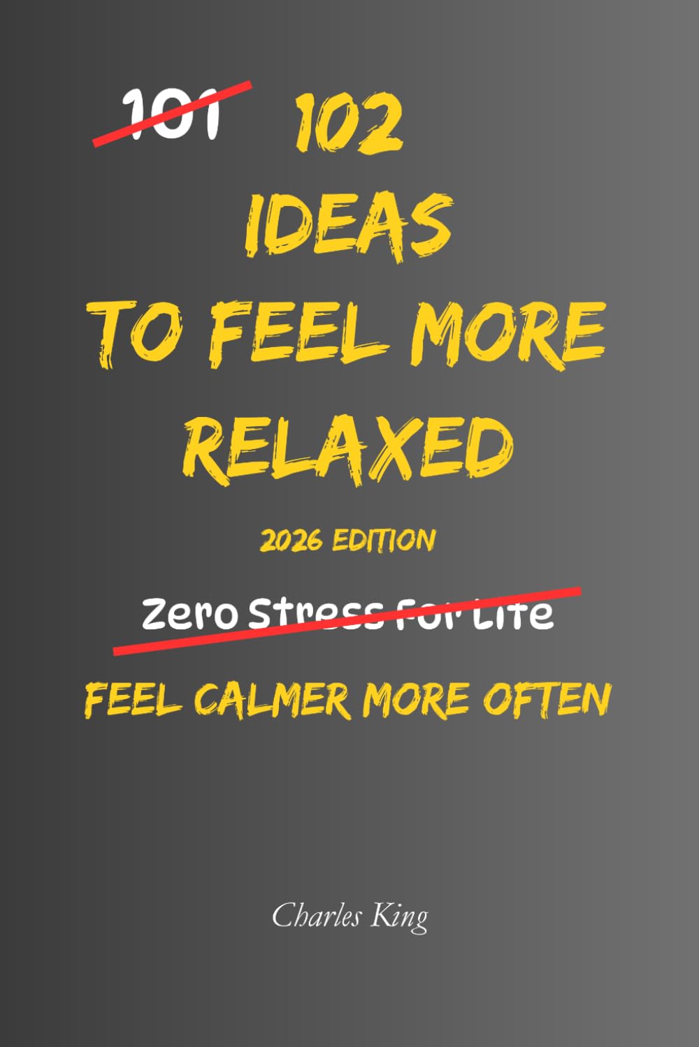 102 Ideas To Feel More Relaxed: No Perfect Calm. No Constant Relaxation. Simple Everyday Ideas To Reduce Tension, Slow Things Down, and Feel More At Ease. (The 102 Series)