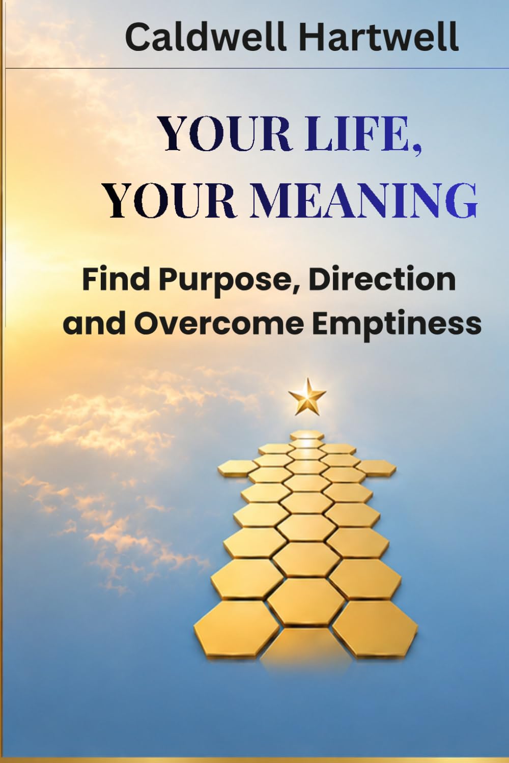 YOUR LIFE, YOUR MEANING: Find Purpose, Direction and Overcome Emptiness