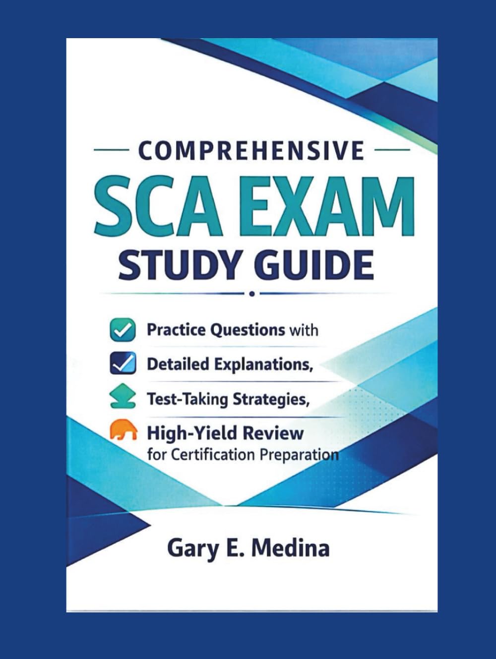 Comprehensive SCA Exam Study Guide: Practice Questions with Detailed Explanations, Test-Taking Strategies, and High-Yield Review for Certification Preparation