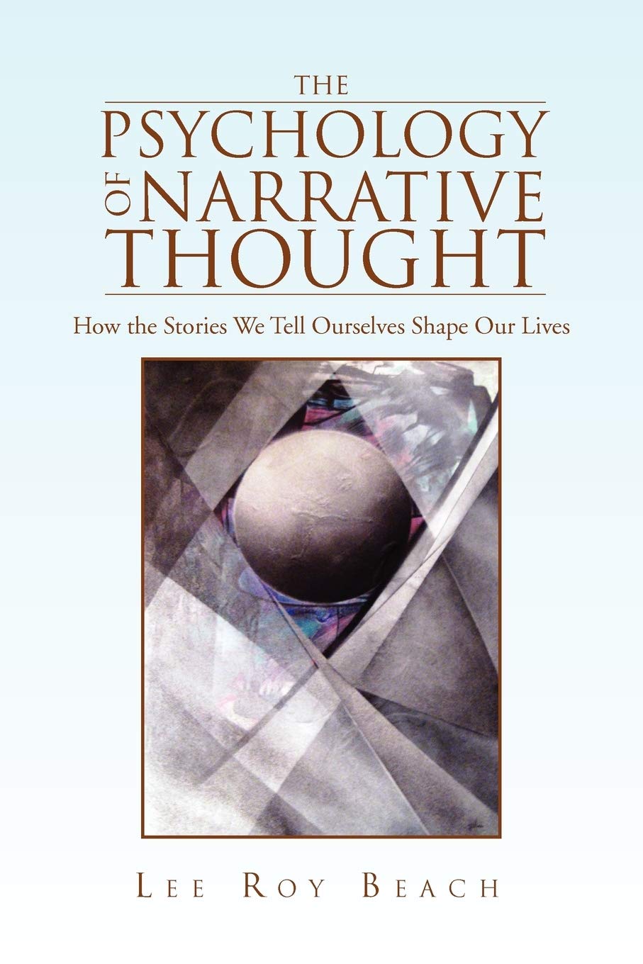 The Psychology of Narrative Thought: How the Stories We Tell Ourselves Shape Our Lives