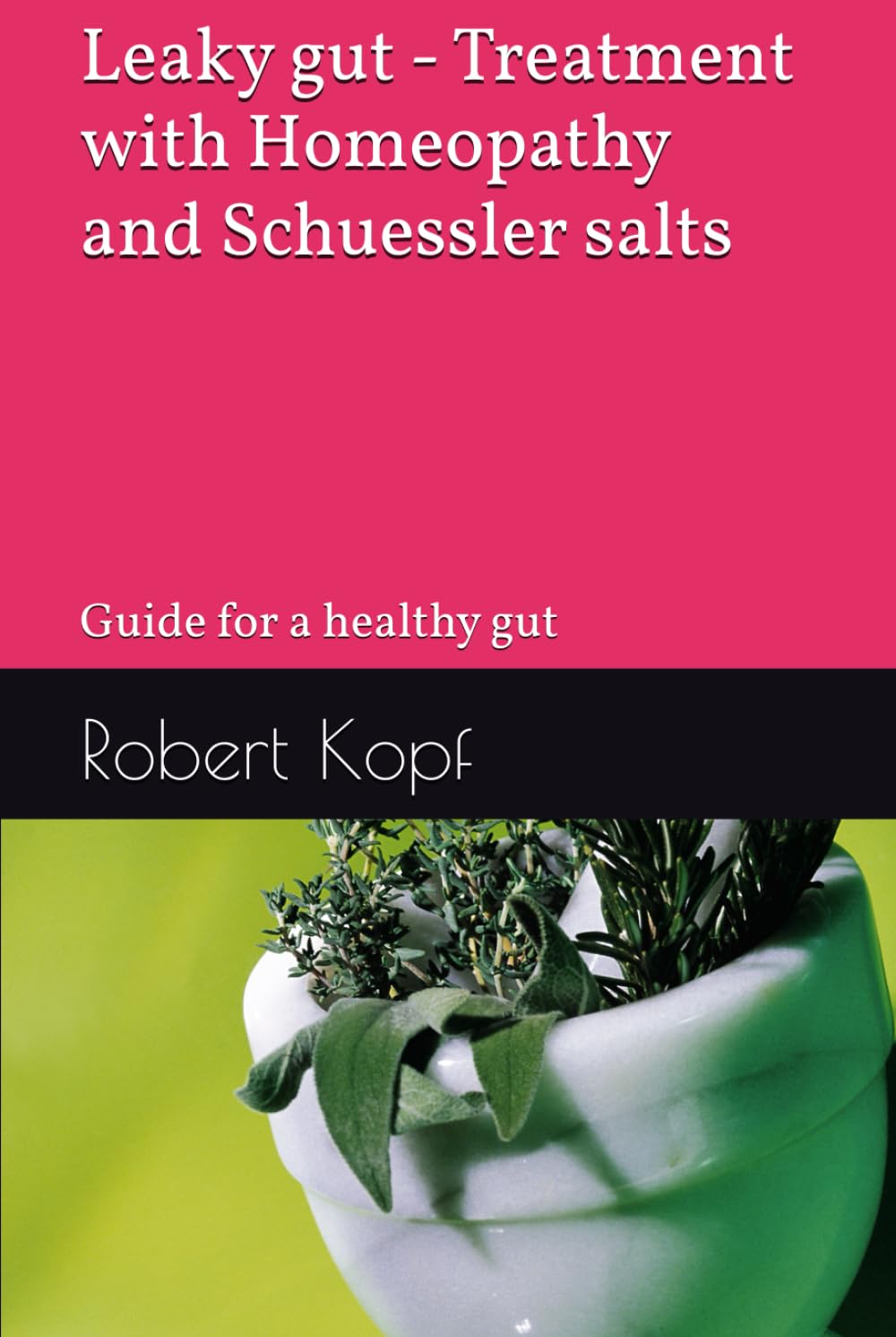 Leaky gut - Treatment with Homeopathy and Schuessler salts: Guide for a healthy gut