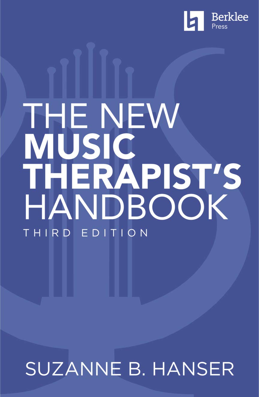 The New Music Therapist's Handbook - 3rd Edition: Learn Essential Practices for Children, Adults and Older Adults for Music Therapy