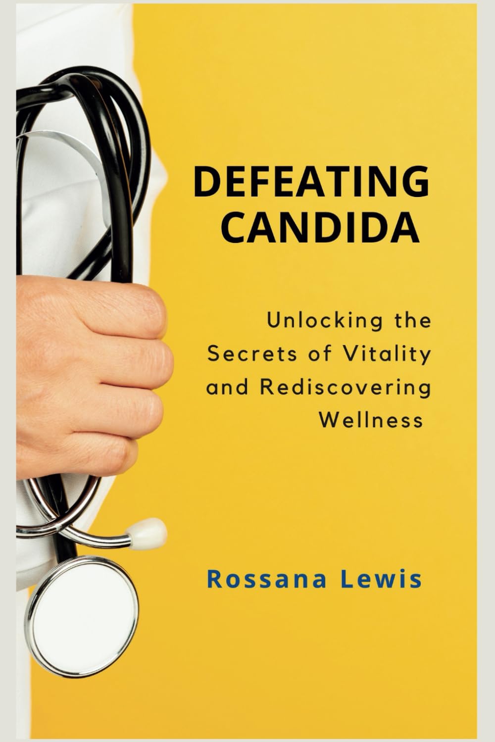 Defeating Candida: Unlocking the Secrets of Vitality and Rediscovering Wellness