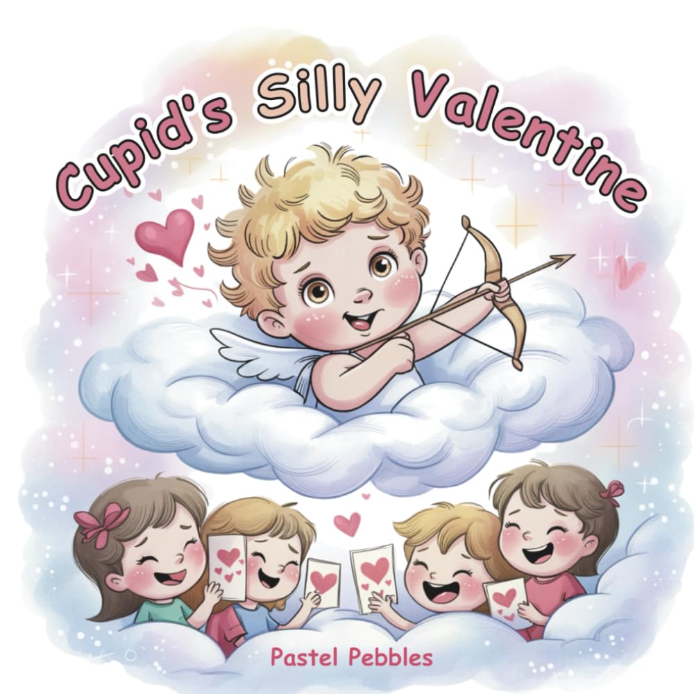 Cupid's Silly Valentine: A Funny Valentine’s Day Story About Love, Laughter, and Little Oopsies for Ages 3-7