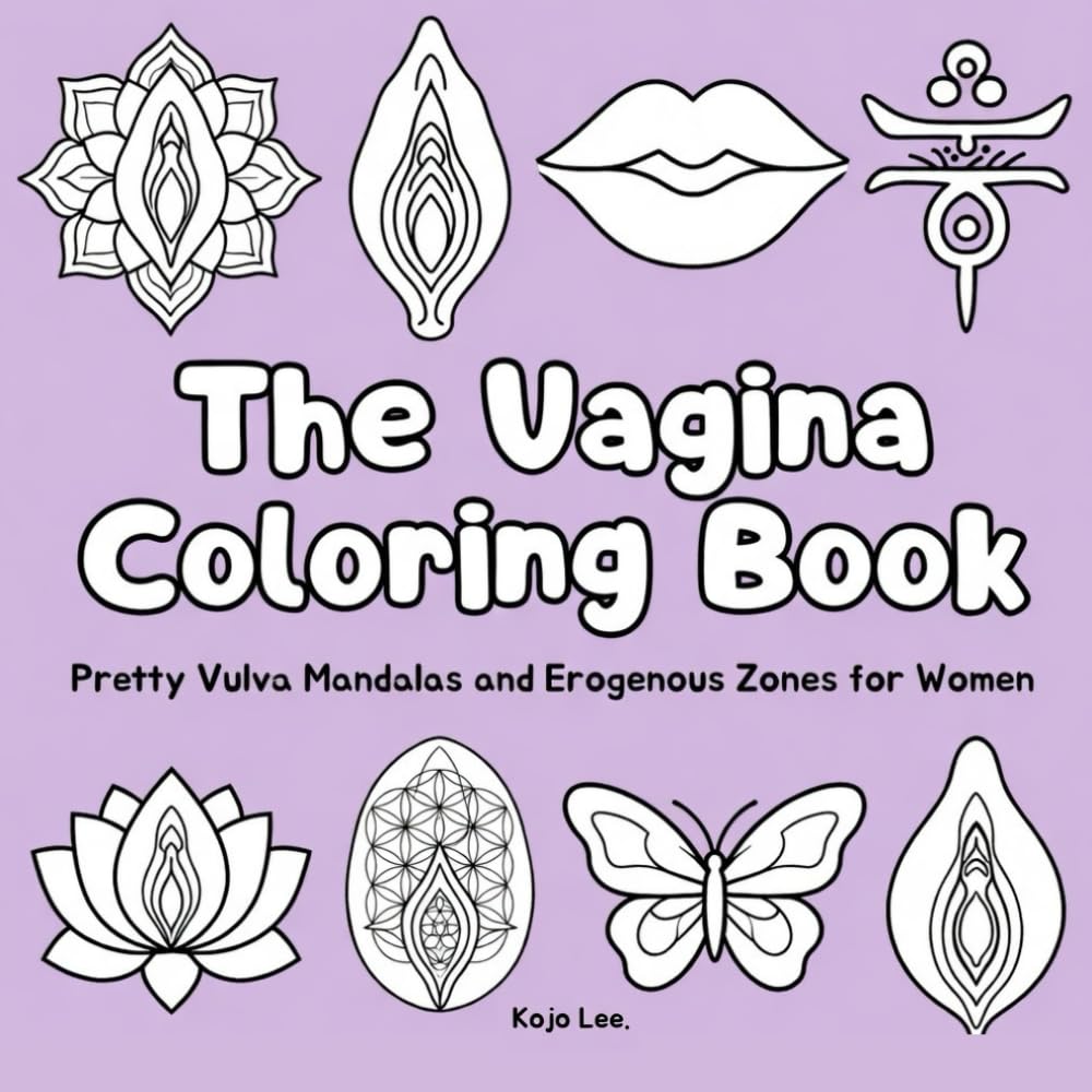 The Vagina Coloring Book: Pretty Vulva Mandalas and Erogenous Zones for Women