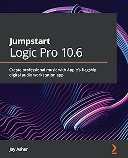Jumpstart Logic Pro 10.6: Create professional music with Apple's flagship digital audio workstation app