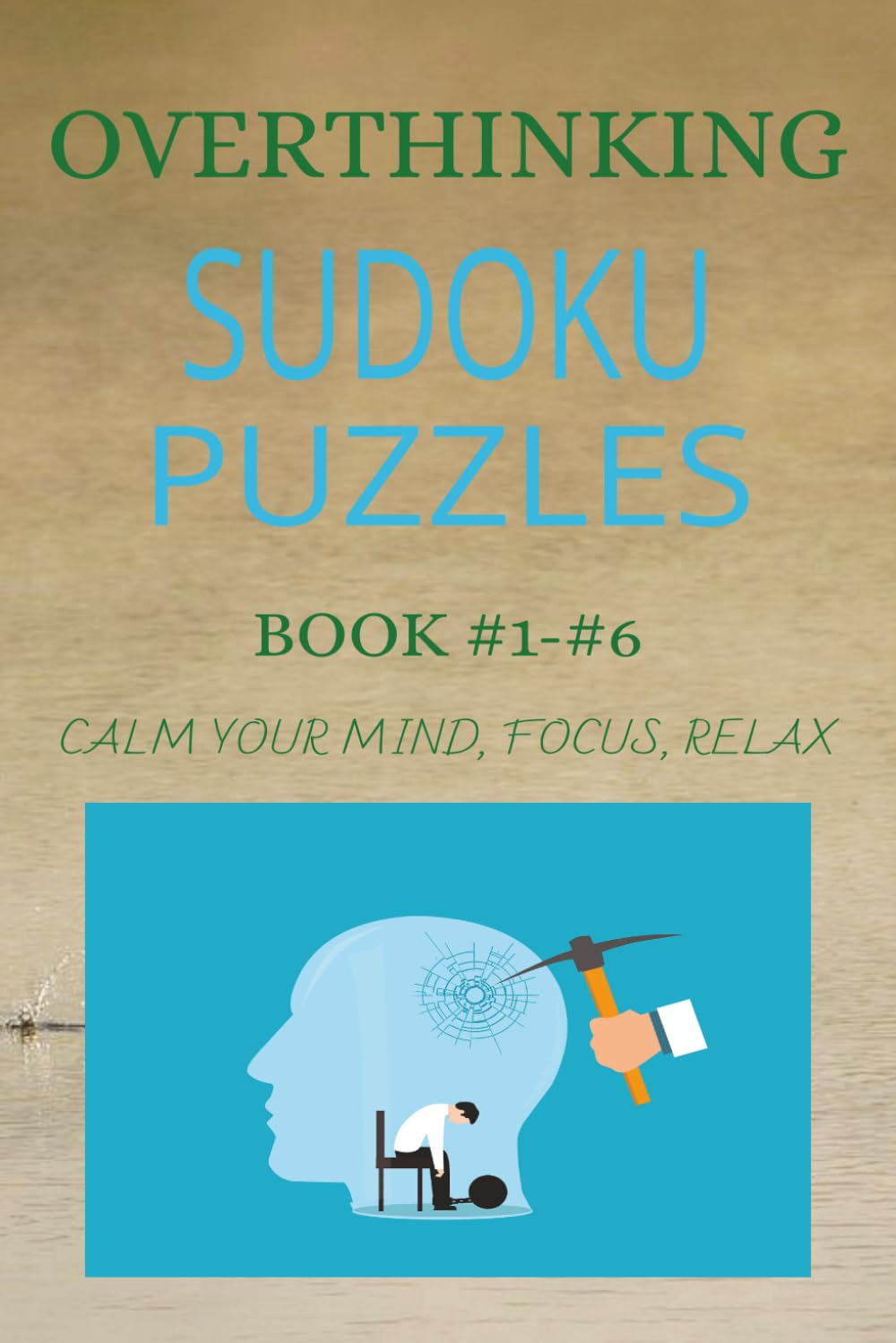 Overthinking Sudoku Puzzles: Calm Your Mind, Focus Your Thoughts & Escape Mental Noise with Relaxing Puzzles| 6x9 inches, 110 pages | 50 + Puzzles | Solutions Included (The Calm Mind Sudoku Series)