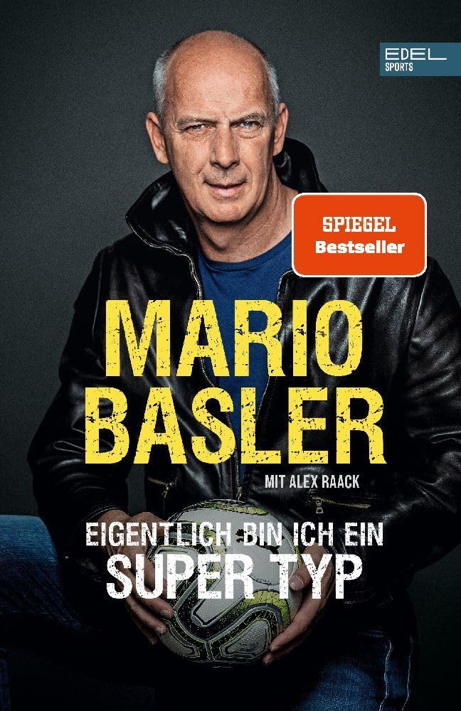 Mario Basler - Eigentlich bin ich ein super Typ: Die Autobiografie
