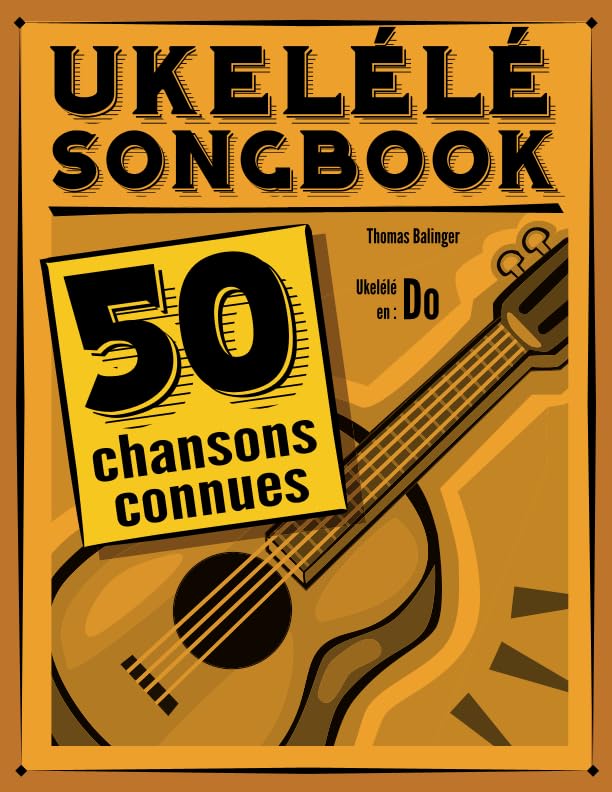 Ukulélé Songbook: 50 chansons connues pour ukulél...