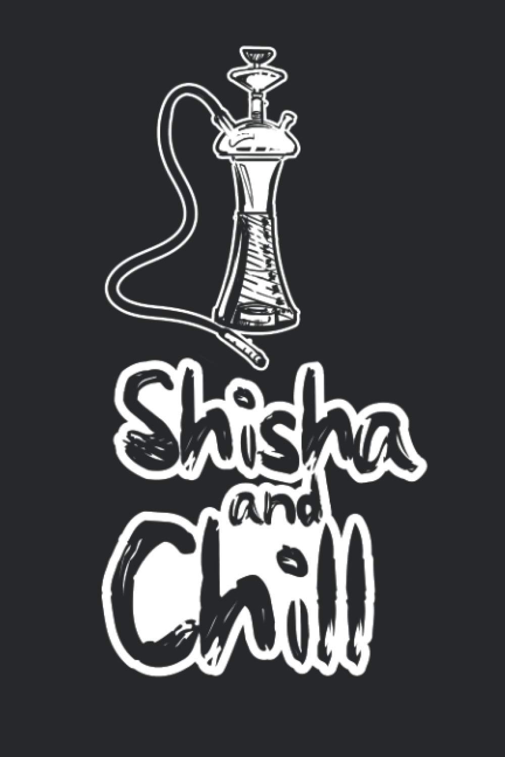 Notizbuch: für Shisha, Hookah und Wasserpfeifen Fans ♦ über 100 Seiten Dot Grid Punkteraster als Dampf Tagebuch, Praxisbuch oder Tabak Notizbuch♦ Journal 6x9 Format ♦ Motiv: Shisha and chill 15