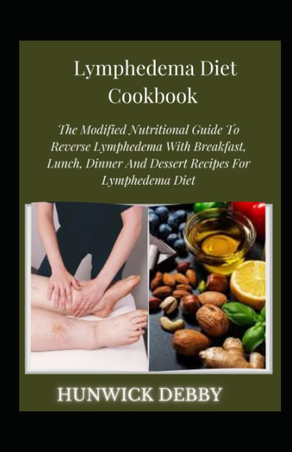 Lymphedema Diet Cookbook: The Modified Nutritional Guide To Reverse Lymphedema With Breakfast, Lunch, Dinner And Dessert Recipes For Lymphedema Diet