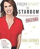 From Start to Stardom: The Casting Director's Guide for Actors