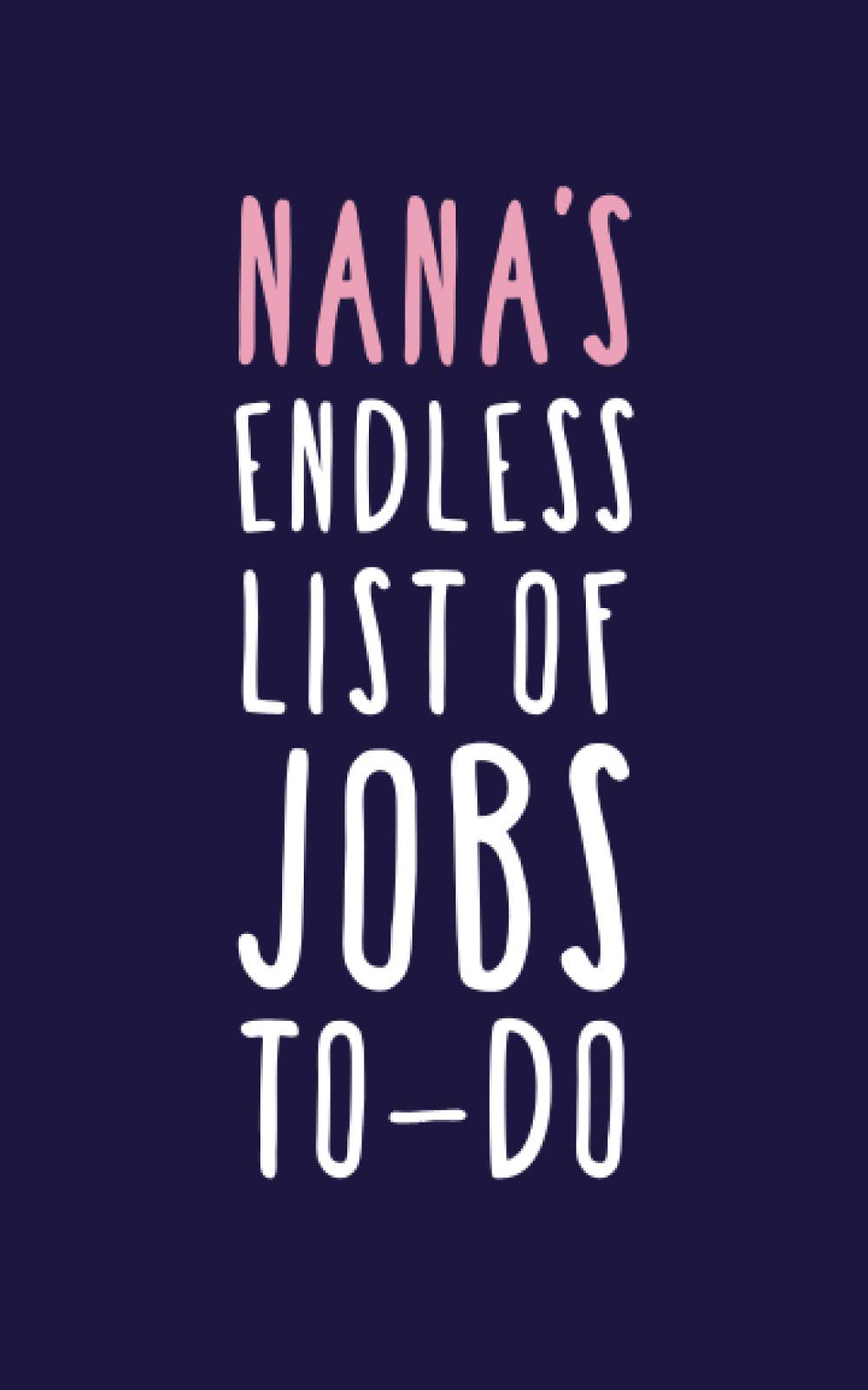 Nana's Endless List Of Jobs To-Do: Ruled Notebook