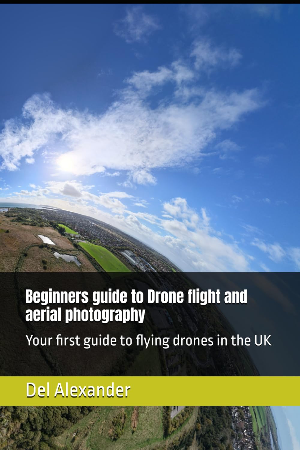 Beginners guide to Drone flight and aerial photography: Your first guide to flying drones in the UK