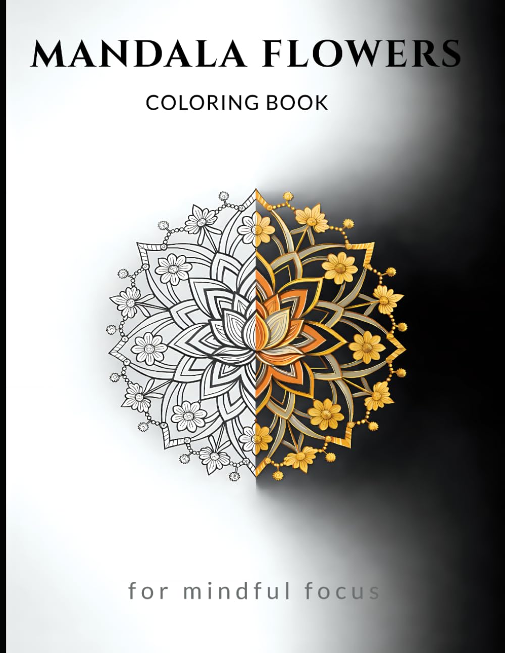 Mandala Flowers Coloring Book: for mindful focus (Focus on Mindful Relaxation)