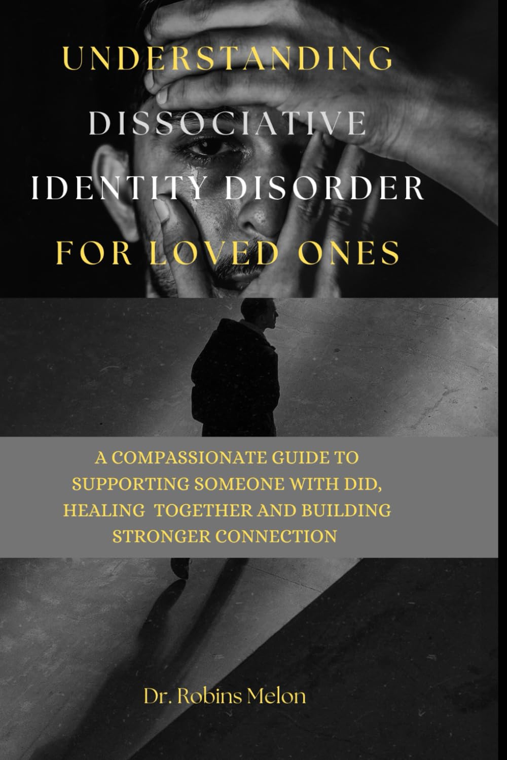 UNDERSTANDING DISSOCIATIVE IDENTITY DISORDER FOR LOVED ONES: A COMPASSIONATE GUIDE TO SUPPORTING SOMEONE WITH DID, HEALING TOGETHER AND BUILDING