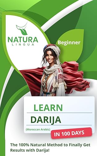 Learn Darija (Moroccan Arabic) in 100 Days: The 100% Natural Method to Finally Get Results with Darija! (For Beginners) (Arabic script &amp;Transliteration)