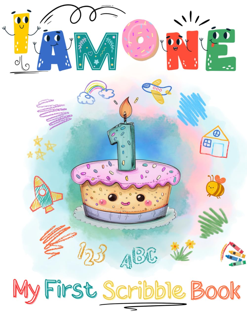 I Am One- My First Scribble Book: Fun Drawing, Coloring, and Learning Activity Book for Toddlers & Kids Aged 1+ – Perfect Gift for 1-Year-Olds