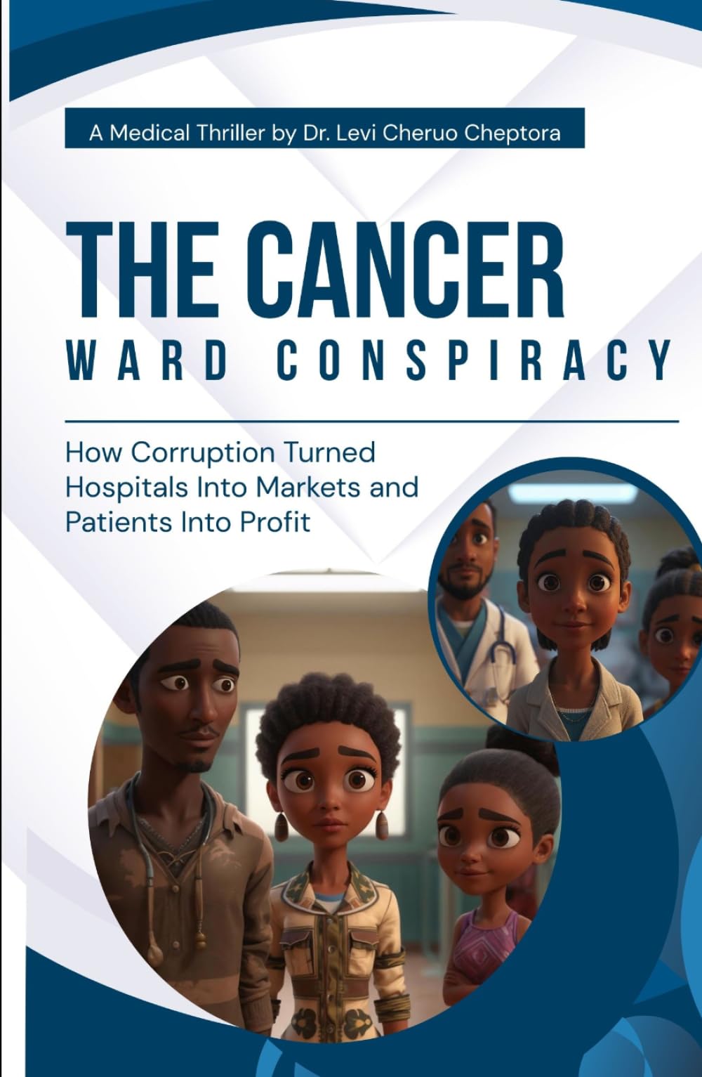 The Cancer Ward Conspiracy: A Medical Thriller on Corruption, Stolen Drugs, and the Battle for Truth in Africa’s Healthcare System