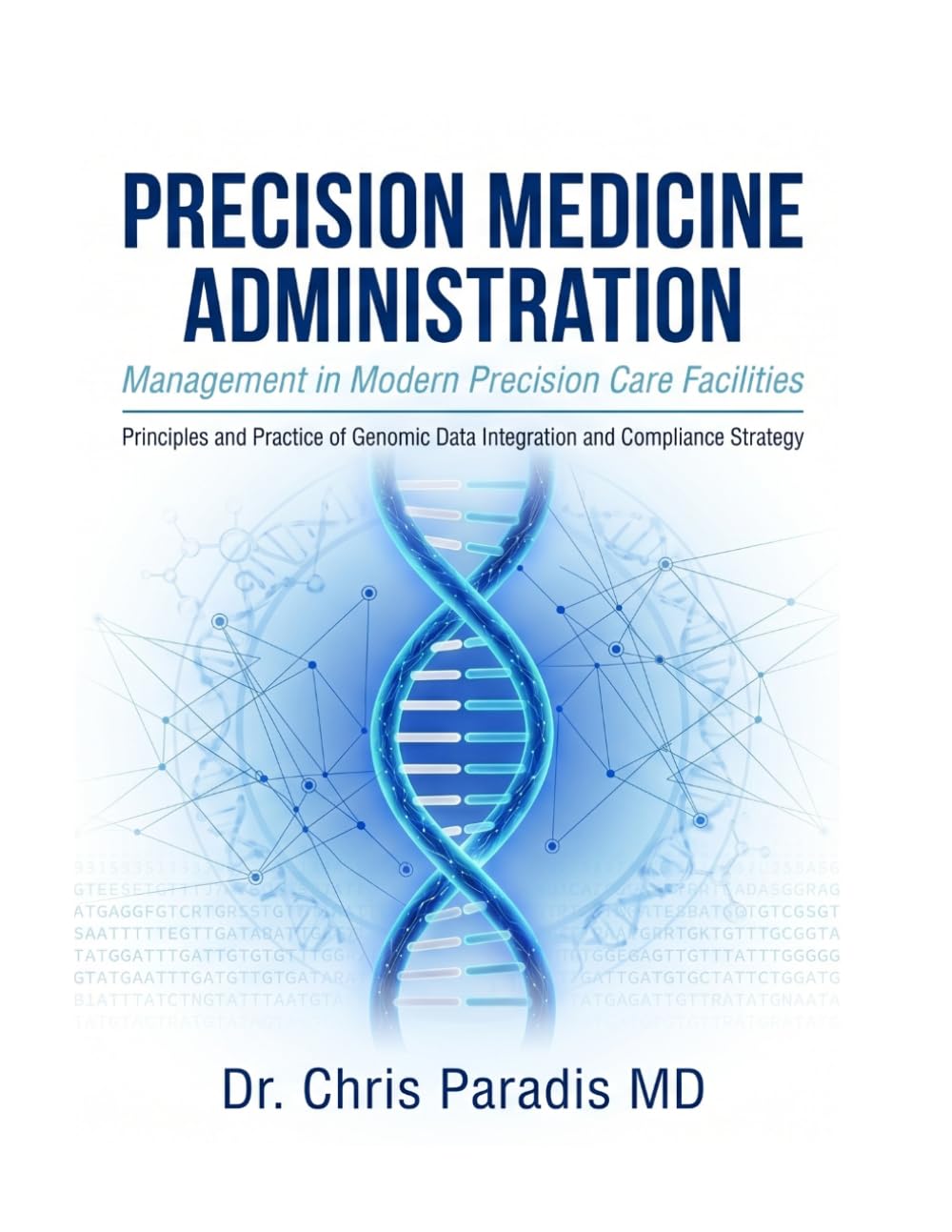 PRECISION MEDICINE ADMINISTRATION Management in Modern Precision Care Facilities: Principles and Practice of Genomic Data Integration And Compliance Strategy
