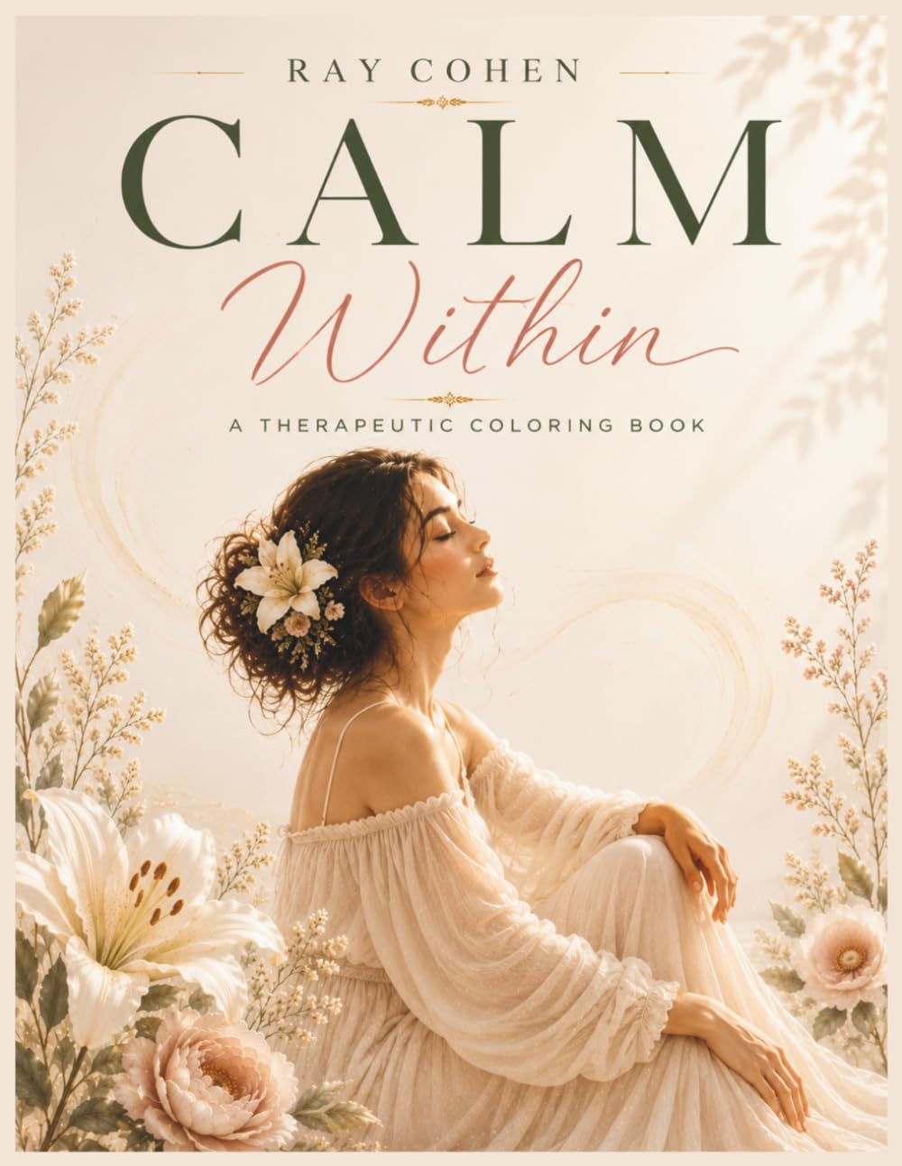 Calm Within: A Therapeutic Coloring Book for Adults with Anxiety Relief, Stress Reduction, Mindfulness, Relaxation, Emotional Healing, and Positive Affirmations