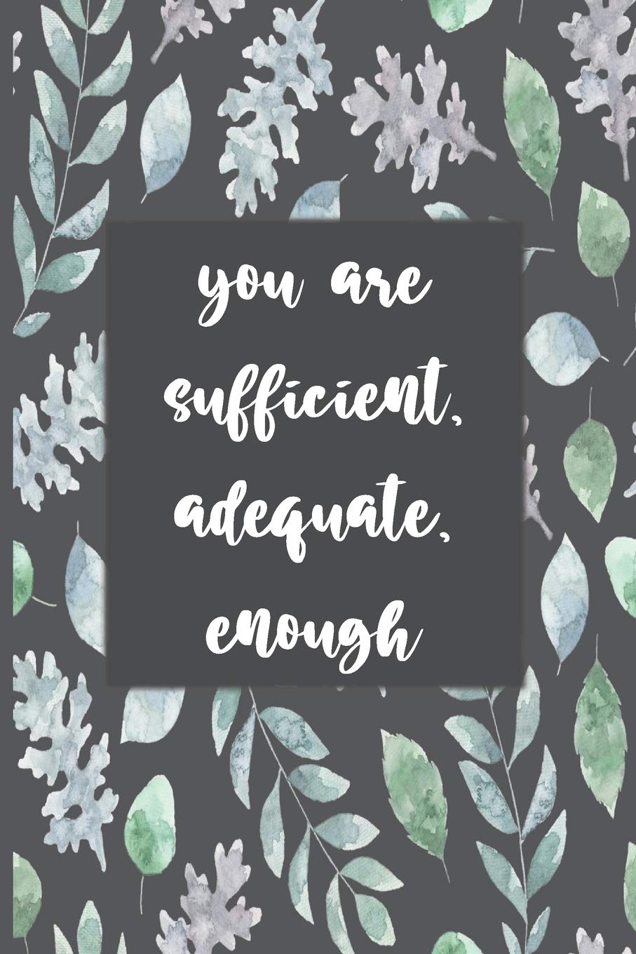 You Are Sufficient, Adequate, Enough: Motivational Journal, Lined Writing Notebook, Leafy Decorative Design In Pages, Notebook Gift Idea, 110 Pages,