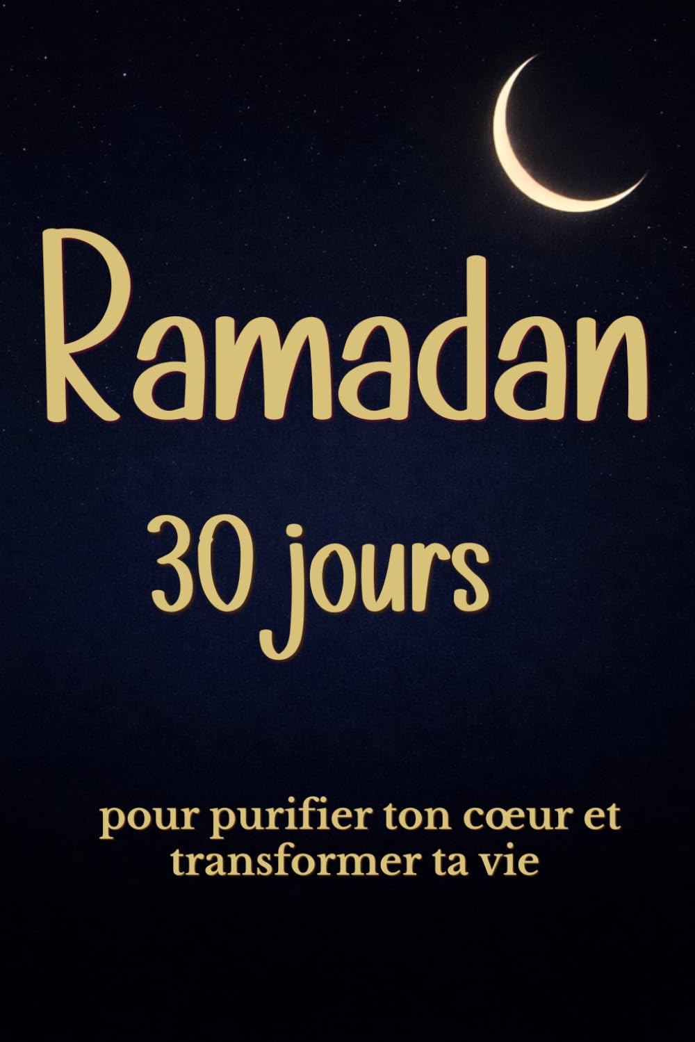 Ramadan 30 jours pour purifier ton cœur et transformer ta vie: Guide spirituel islamique avec versets du Coran, hadiths, douas, bilans quotidiens et ... pour vivre le mois sacré en conscience.
