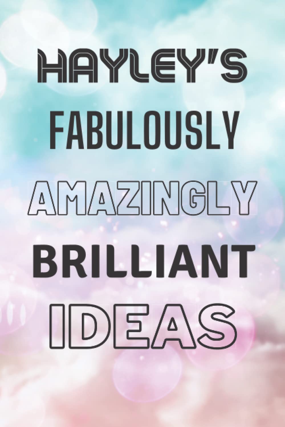 Hayley's Fabulously Amazingly Brilliant Ideas: Personalised Name Journal for Hayley - Lined Notebook Birthday Present for Hayley - 6x9 inches - 110 pages
