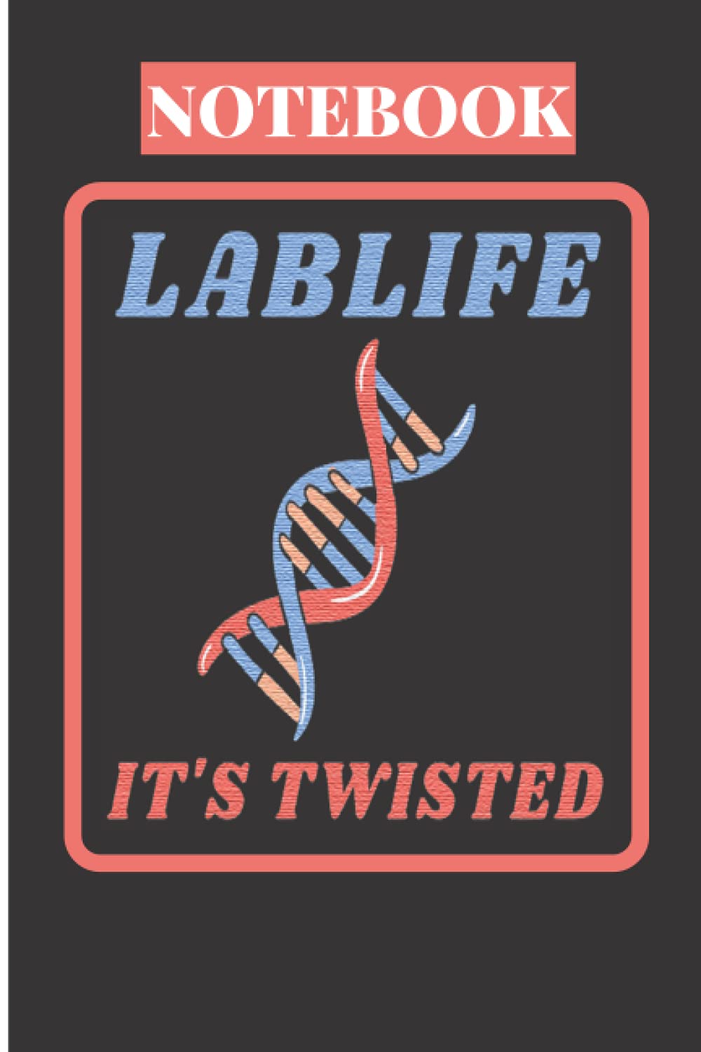 Best LABLIFE IT'S TWISTED NOTEBOOK : 120 Pages | Lined Interior | Medical Lab Technician Research Lab Technicians: Best Lablife it's Twisted - Blank Medium Ruled Journal