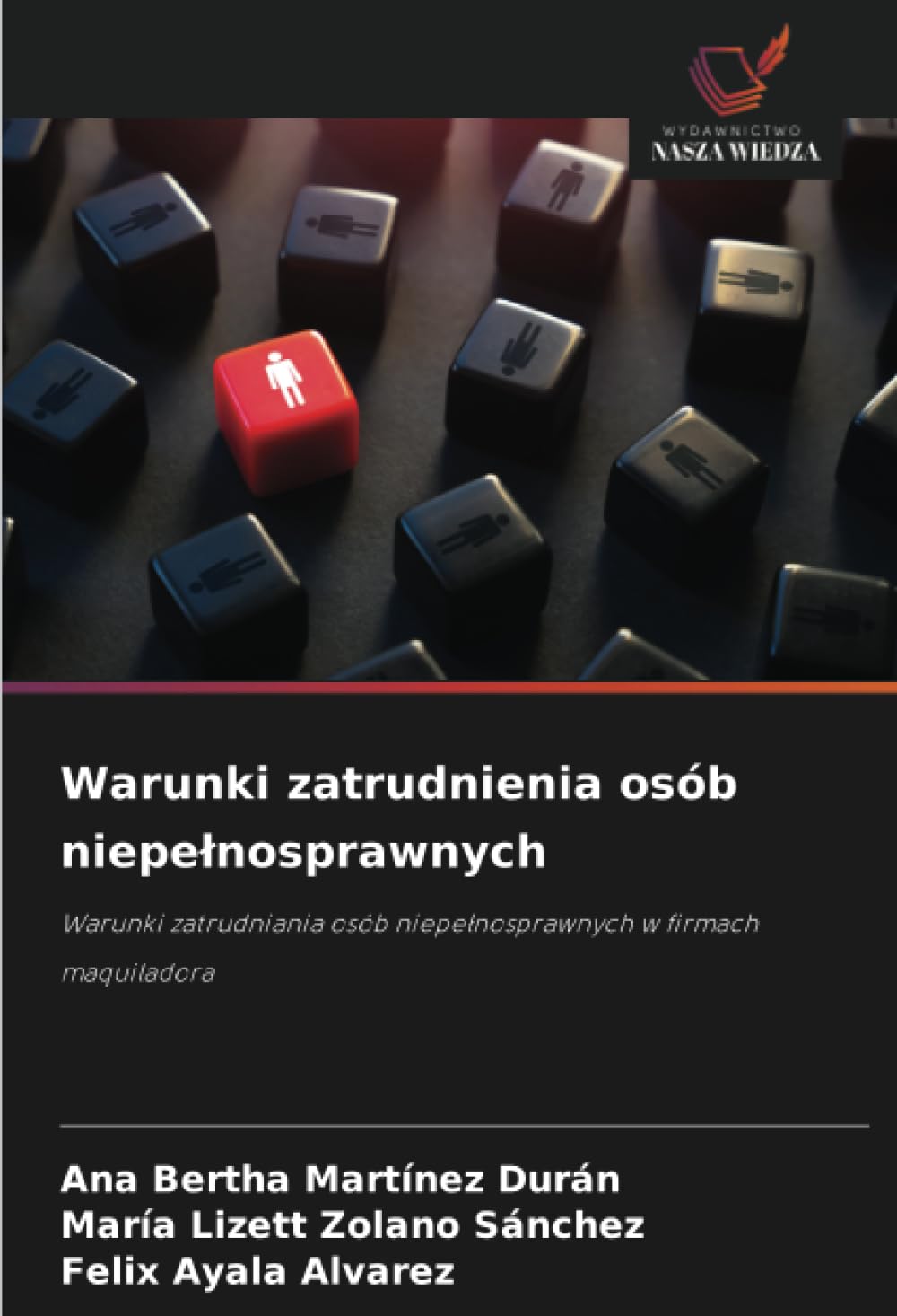 Warunki zatrudnienia osób niepelnosprawnych: Warunki zatrudniania osób niepe¿nosprawnych w firmach maquiladora