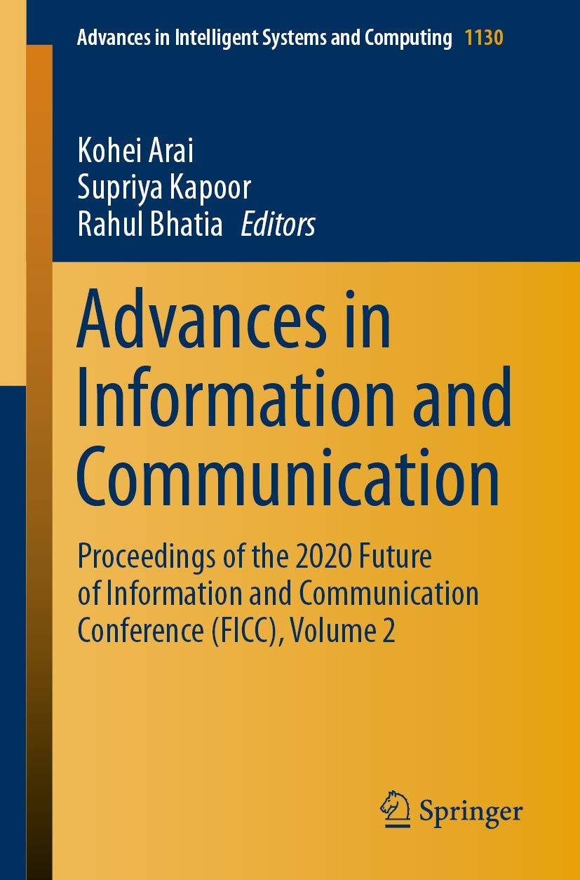 Advances in Information and Communication: Proceedings of the 2020 Future of Information and Communication Conference (FICC), Volume 2 (Advances in Intelligent Systems and Computing, 1130)