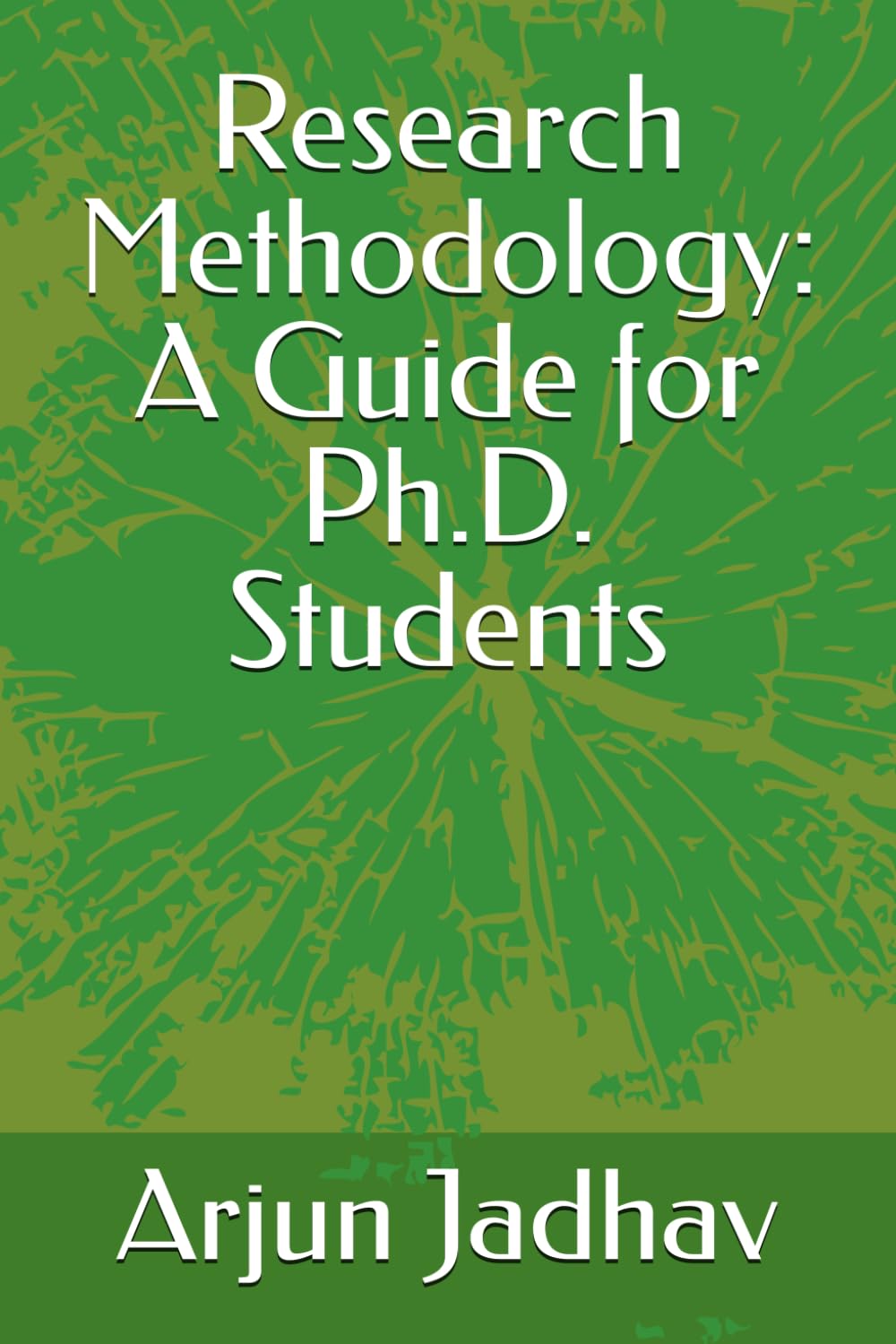 Research Methodology: A Guide for Ph.D. Students