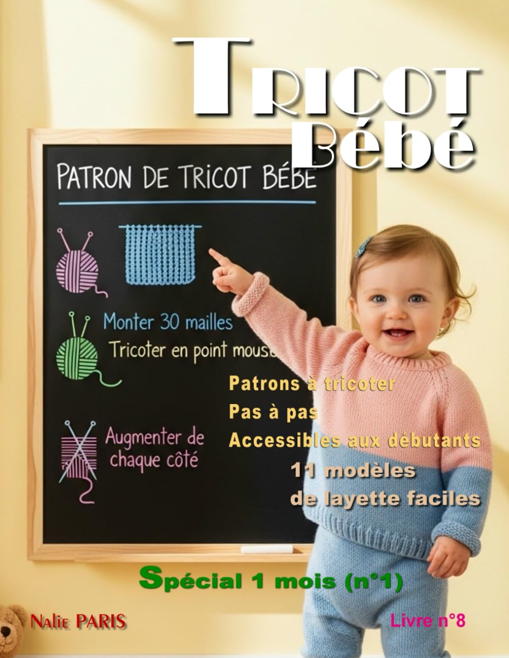 Tricot bébé 1 mois – 11 modèles de layette faciles / Livre n° 8: Patrons à tricoter pas à pas, accessibles aux débutants (TRICOT BÉBÉ - CATALOGUE LAYETTE - PATRON À TRICOTER)