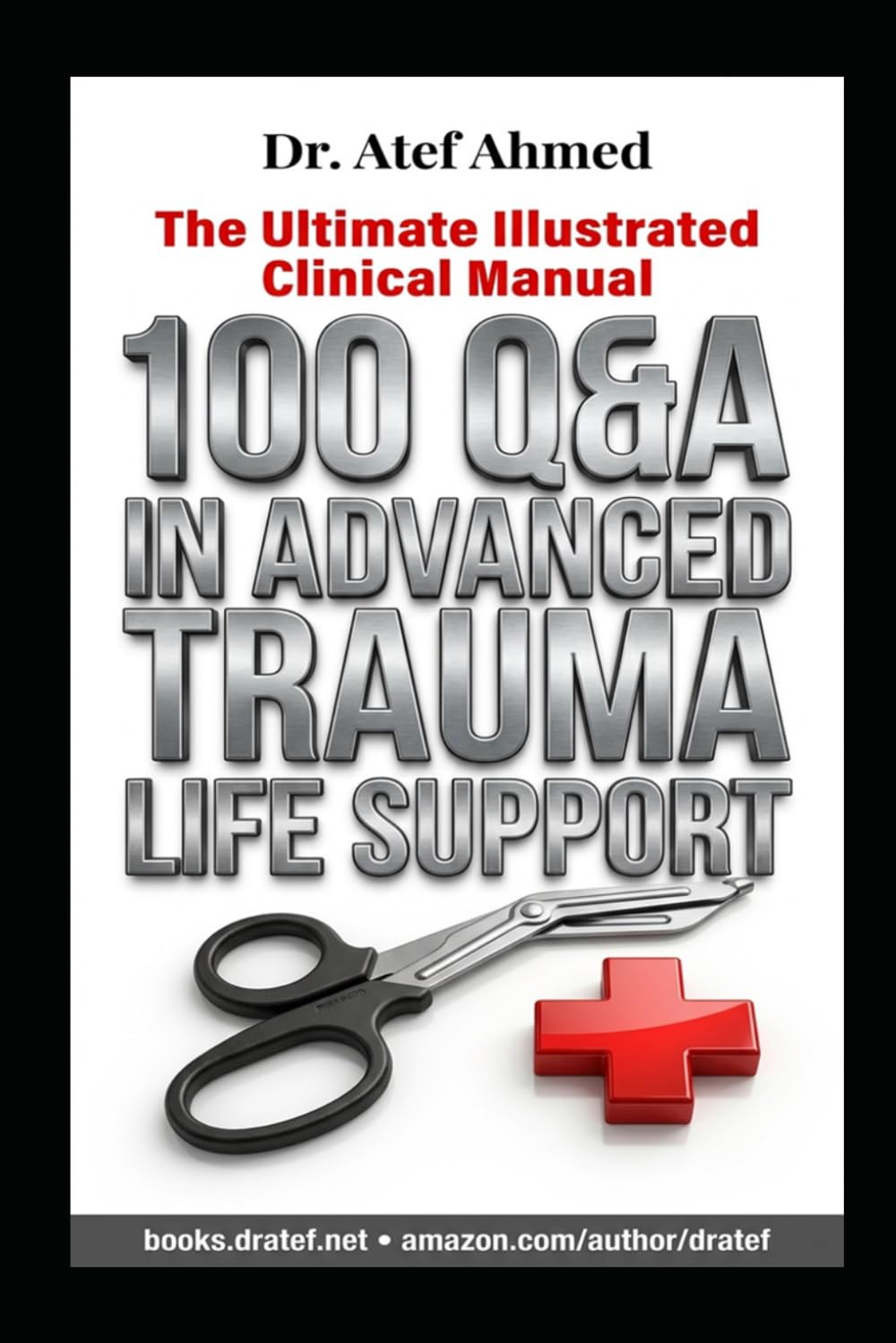 100 Questions and Answers in Advanced Trauma Life Support (ATLS) (100 Questions and Answers For Medical Students and Doctors)