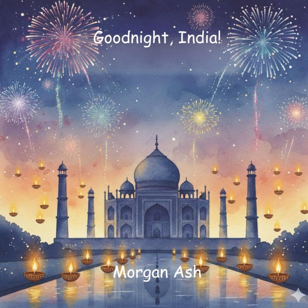 Goodnight, India!: A Bedtime Journey Through Colours, Culture, and Curiosity — A Rhyming Story About Wonder, Wisdom, and Dreams (Ages 6–8) (Goodnight, Wonders of the World)