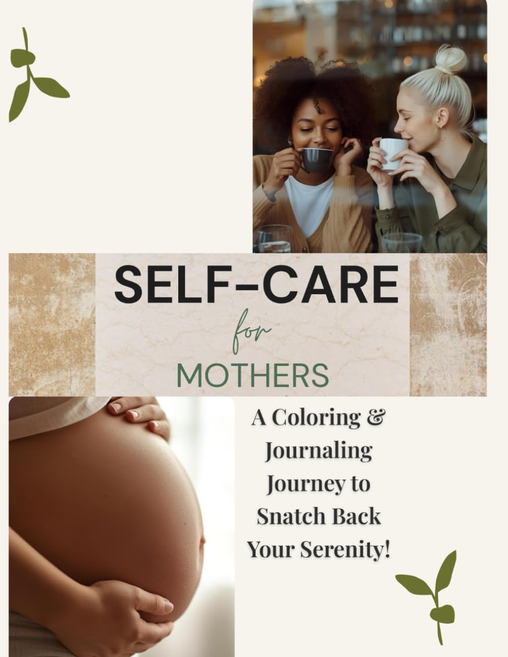 Self-Care for Mothers: A Coloring & Journaling Journey to Snatch Back Your Serenity!