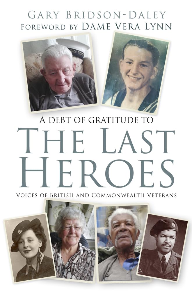 The Last Heroes: Voices of British and Commonwealth Veterans,Gar