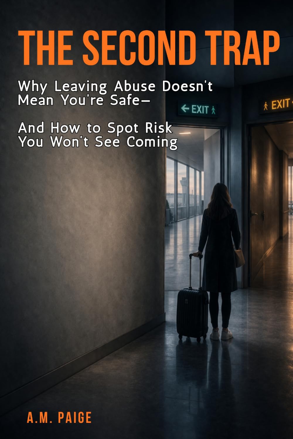 The Second Trap: Why Leaving Abuse Doesn’t Mean You’re Safe—And How to Spot Risk You Won’t See Coming