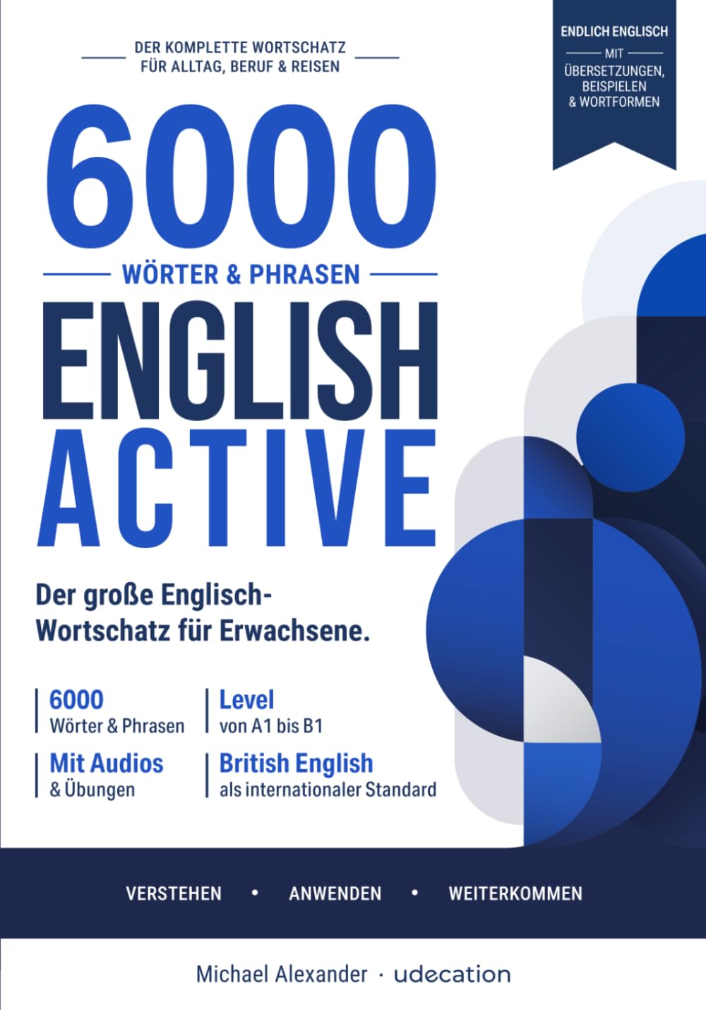 English Active: Der große Englisch-Wortschatz für Erwachsene: 6000 Wörter & Phrasen von A1 bis B1 – Englisch lernen für Alltag, Reisen und Beruf mit ... und Übungen für Anfänger und Wiedereinsteiger