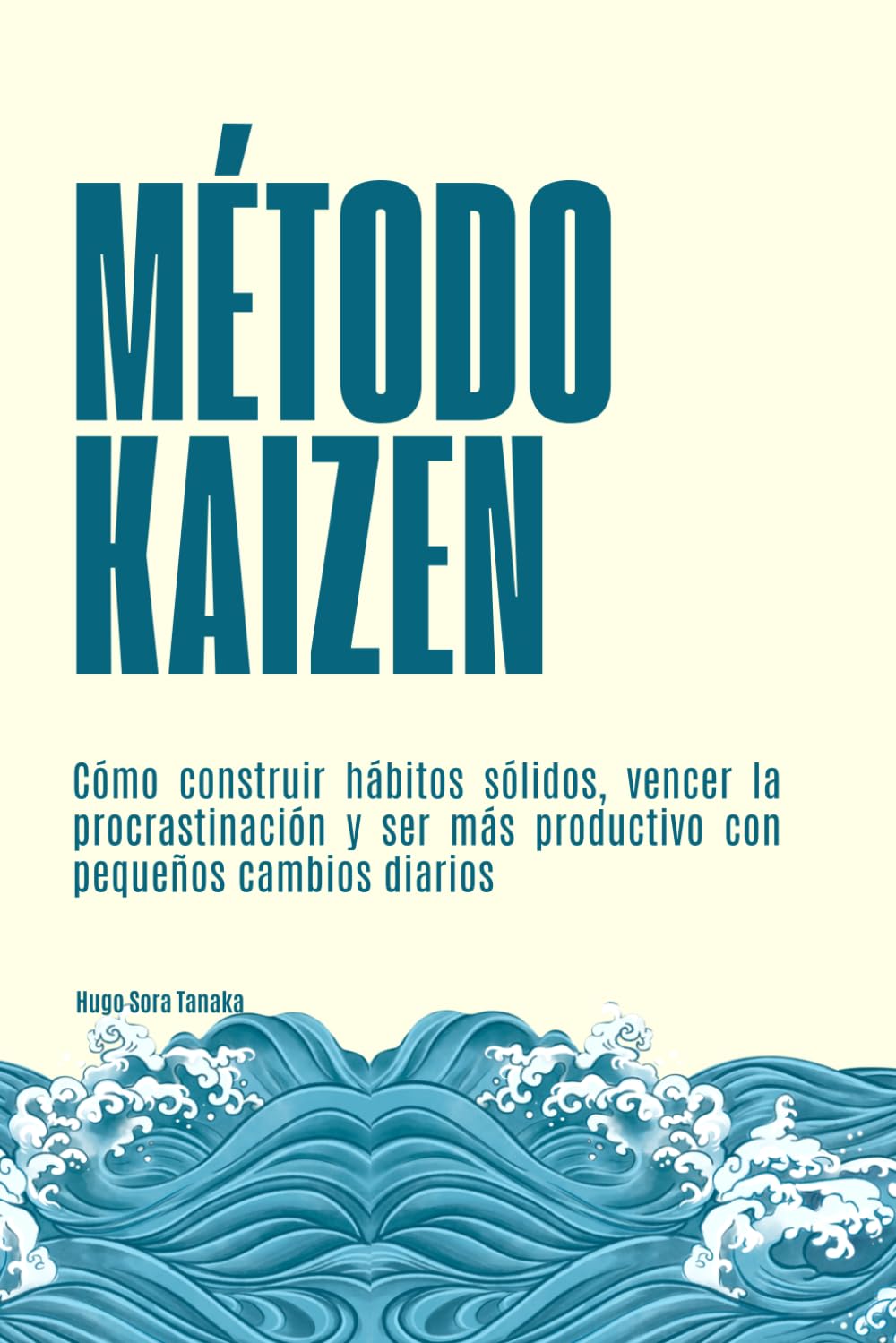 Método Kaizen: Cómo construir hábitos sólidos, vencer la procrastinación y ser más productivo con pequeños cambios diarios