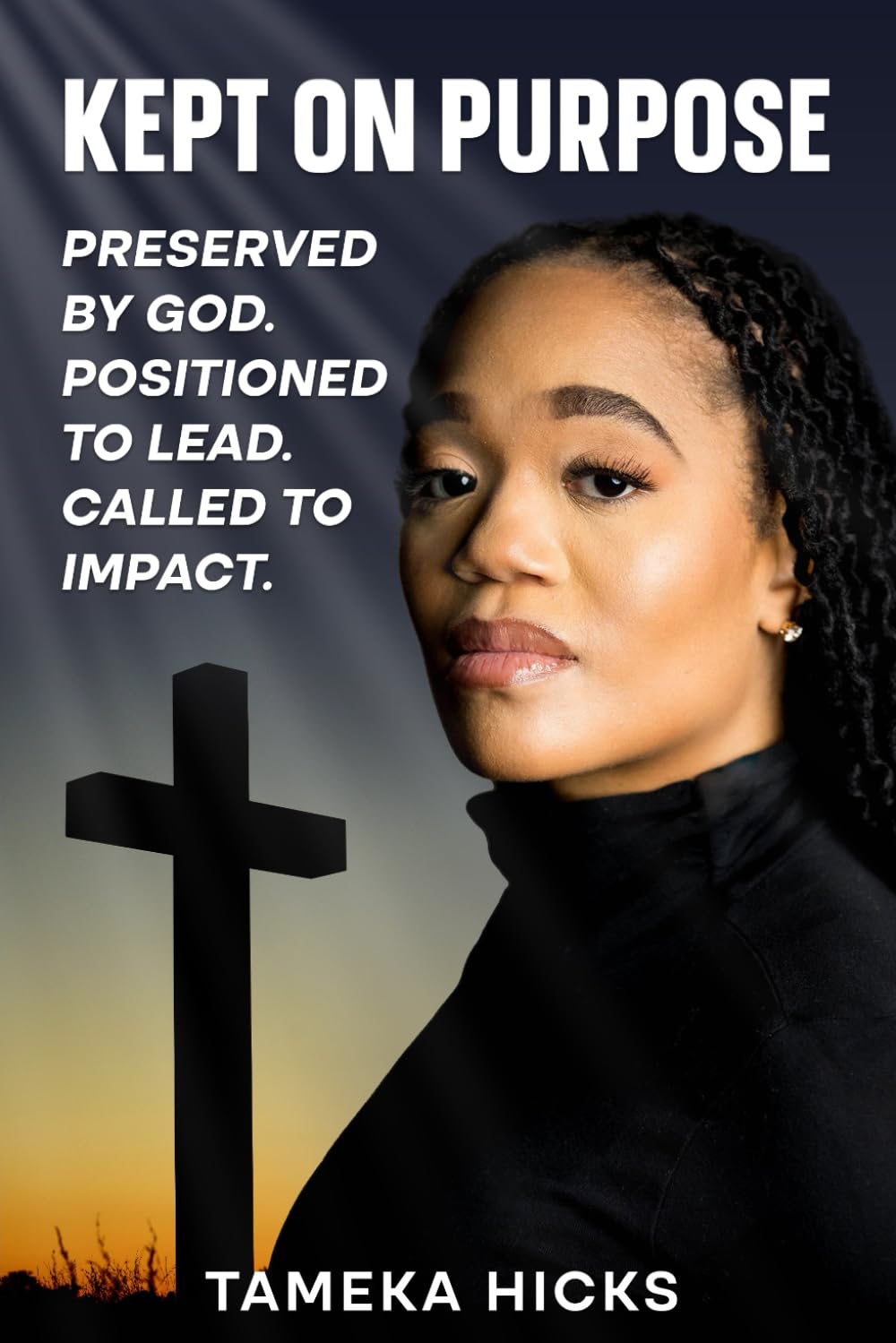 Kept On Purpose: Preserved by God. Positioned to Lead. Called to Impact.