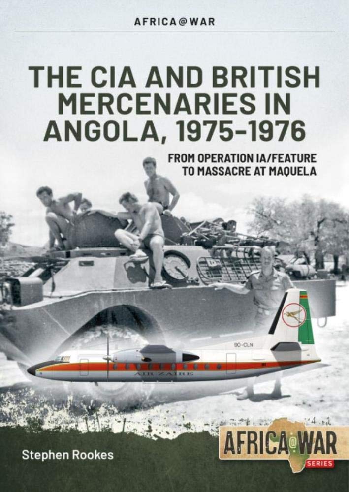 CIA and British Mercenaries in Angola, 1975-1976 : From Operation IA/FEATURE to Massacre at Maquela