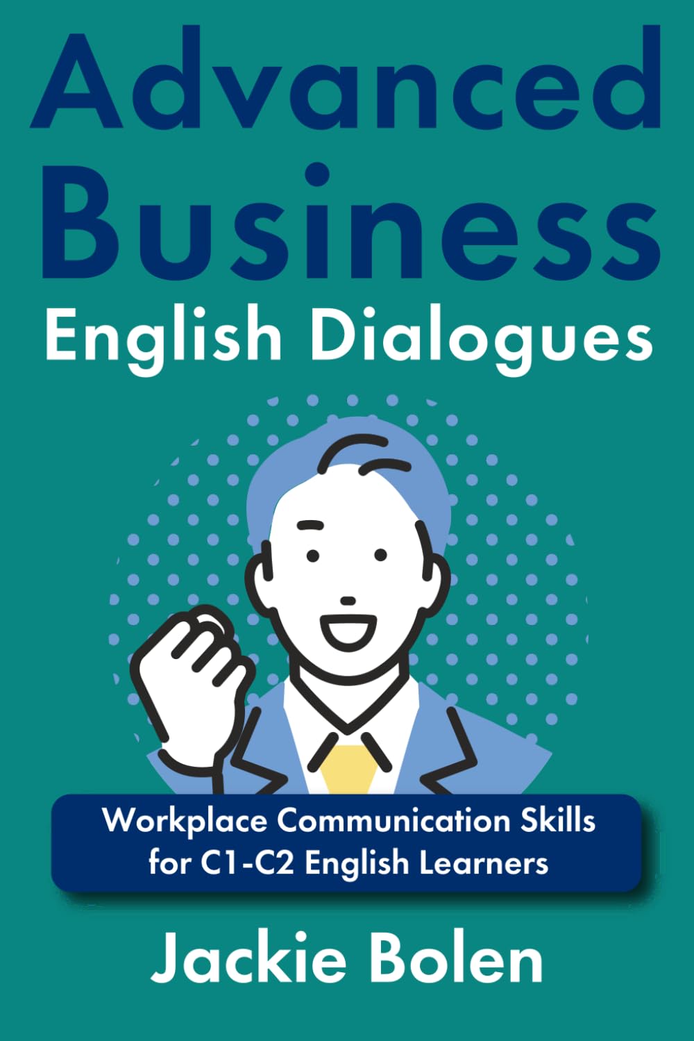 Advanced Business English Dialogues: Workplace Communication Skills for C1-C2 English Learners (Intermediate-Advanced Business English)