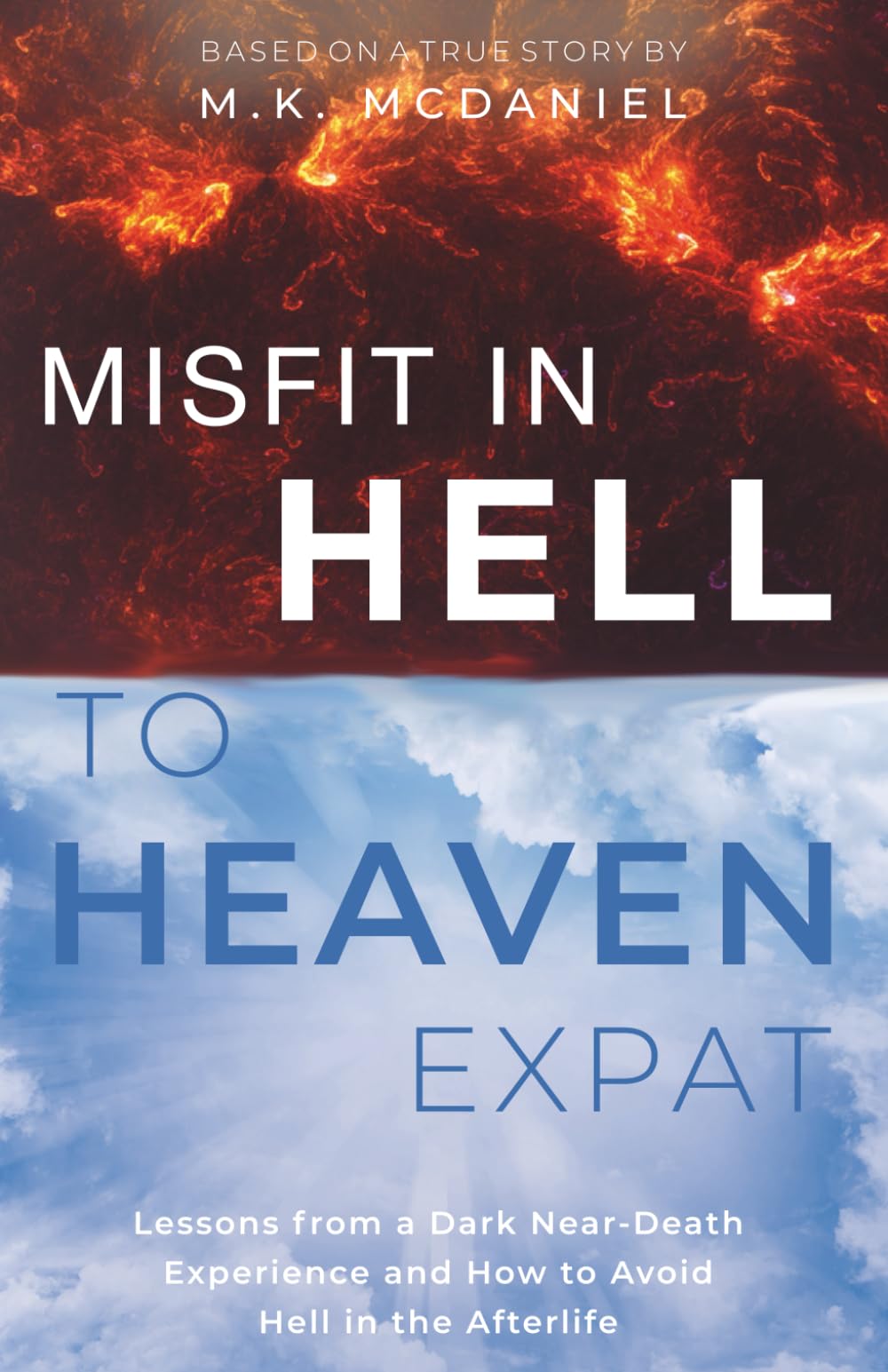 Misfit in Hell to Heaven Expat: Lessons from a Dark Near-Death Experience and How to Avoid Hell in the Afterlife
