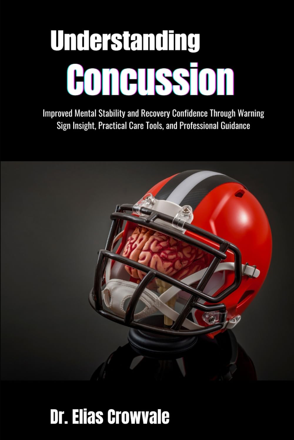 Understanding Concussion: Improved Mental Stability and Recovery Confidence Through Warning Sign Insight, Practical Care Tools, and Professional Guidance