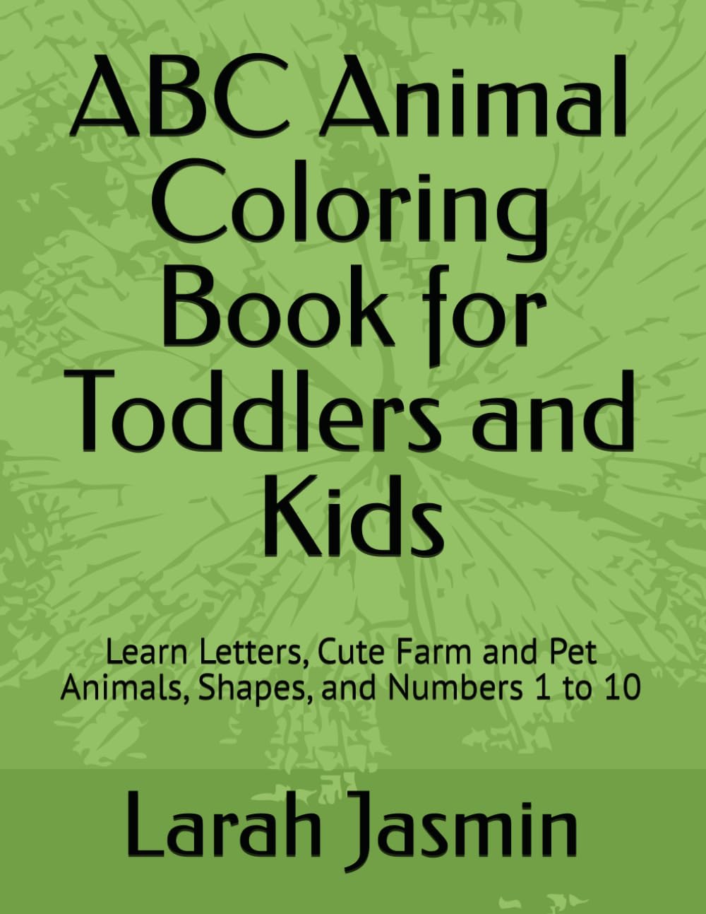 ABC Animal Coloring Book for Toddlers and Kids: Learn Letters, Cute Farm and Pet Animals, Shapes, and Numbers 1 to 10