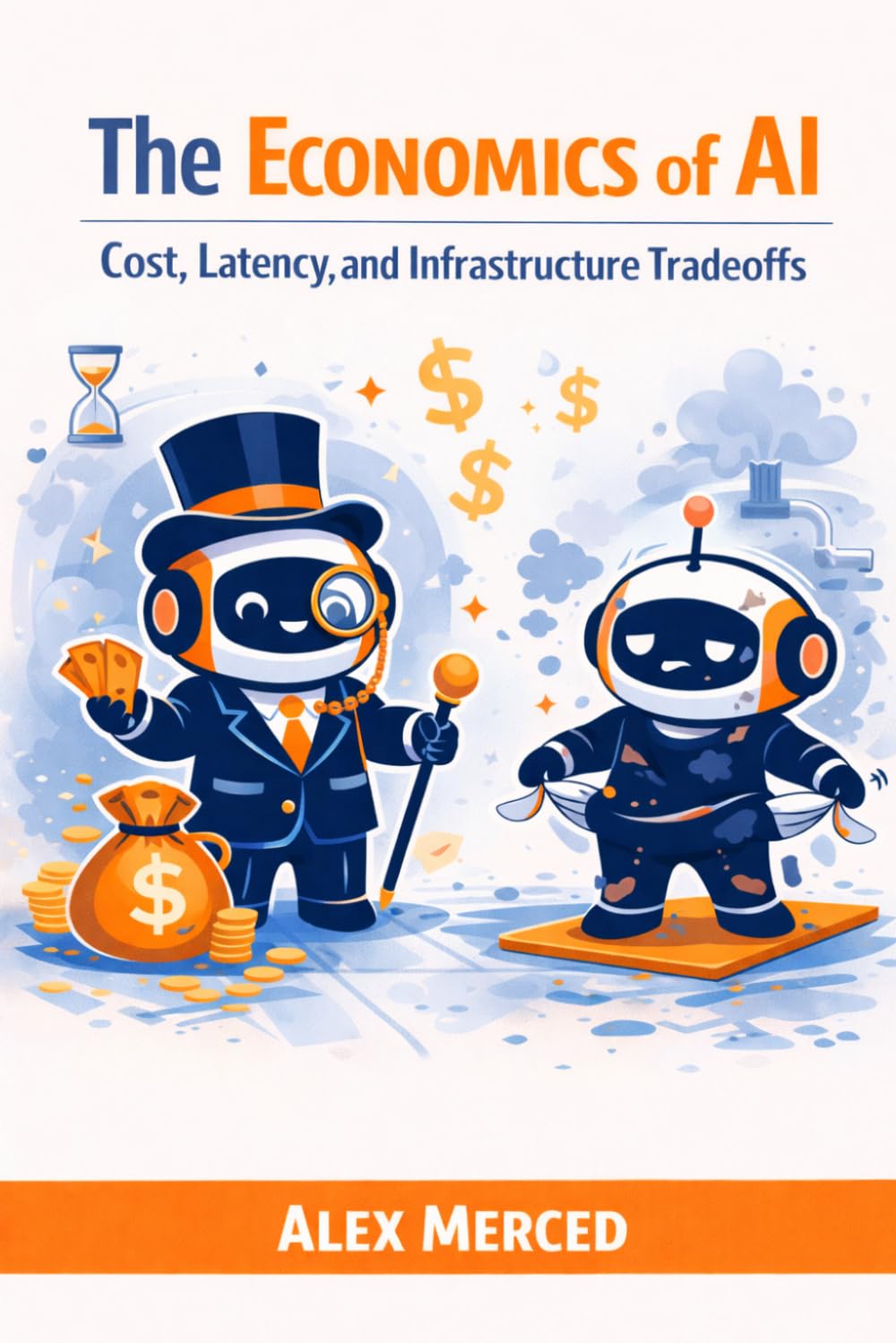 The Economics of AI: Cost, Latency, and Infrastructure Tradeoffs (Merced Books on Agentic AI and Data)