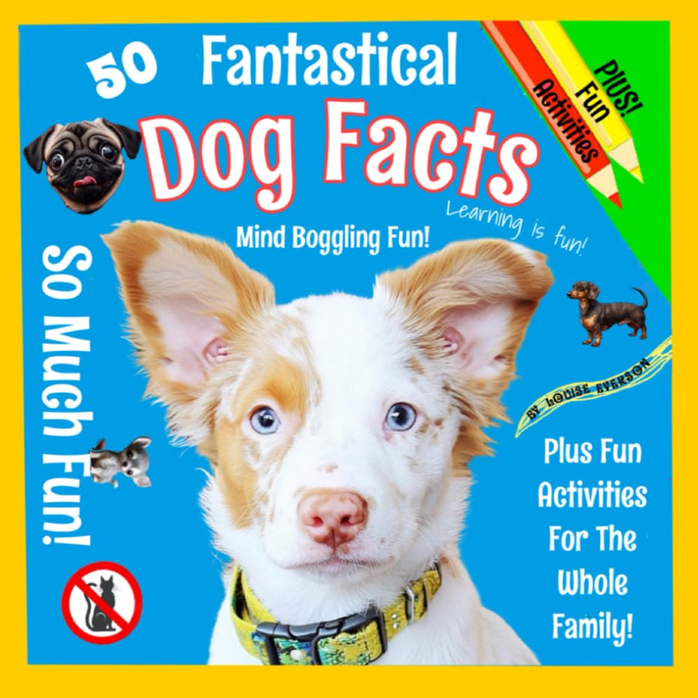 50 Fantastical Facts About Dogs, Mind Boggling Fun!: Plus fun activities for the whole family.