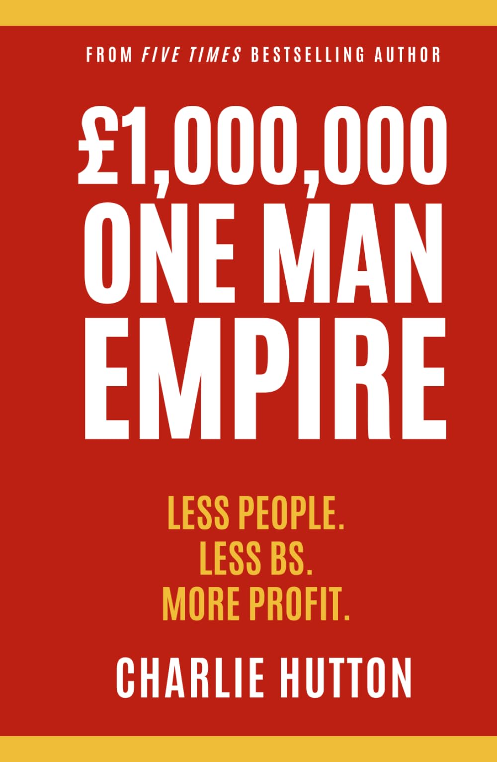 £1,000,000 One Man Empire: Less People. Less BS. More Profit